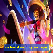 on board memory manager